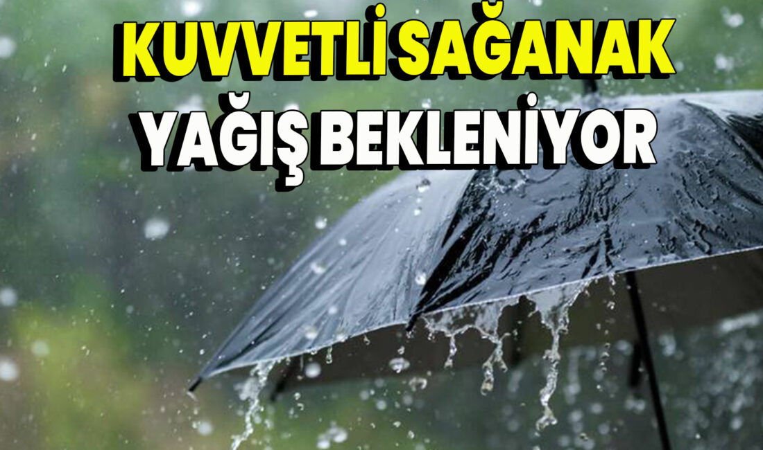 Kuvvetli sağanak ve gök gürültülü sağanak yağış beklendiğinden ani sel,