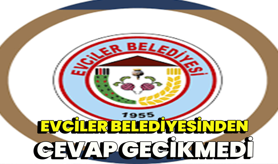 Konuyla ilgili olarak, haber sitemize ulaşan yetkililer, Evciler Belediye Başkanı