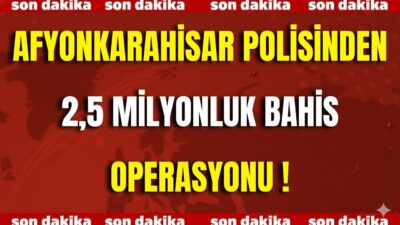 Afyonkarahisar İl Emniyet Müdürlüğü ekipleri, yasa dışı bahis ve sanal