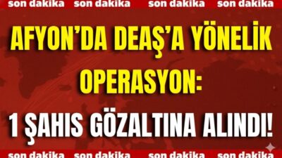 Afyonkarahisar Emniyet Müdürlüğü ekipleri, terör örgütü DEAŞ’a yönelik düzenlenen operasyonda
