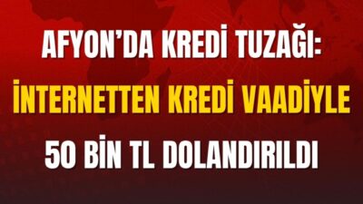 Afyonkarahisar’da A.İ.D. isimli vatandaş, internet üzerinden gördüğü “100 bin TL