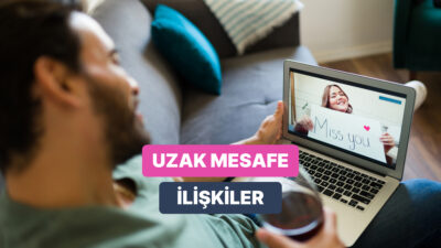 Uzak mesafe ilişki dinamiklerini yürütmek emek, tecrübe ve bolca sabır