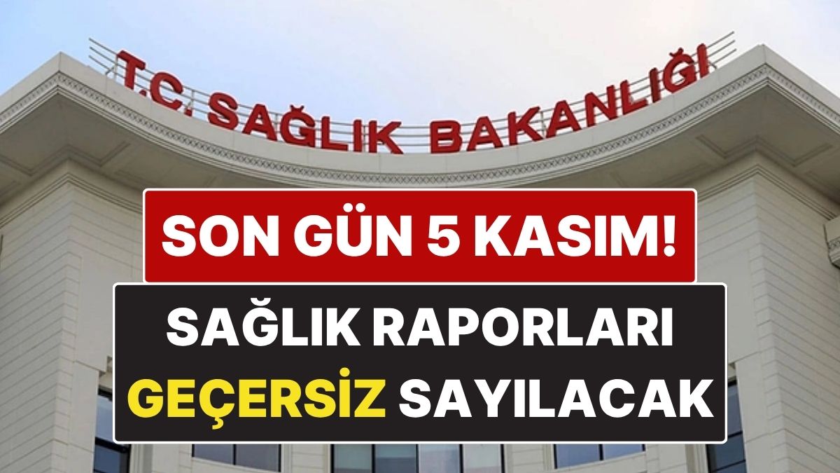 Sağlık Bakanlığı Uyardı: 5 Kasım’a Kadar Yenilenmeyen Sağlık Raporları Artık Geçersiz Sayılacak