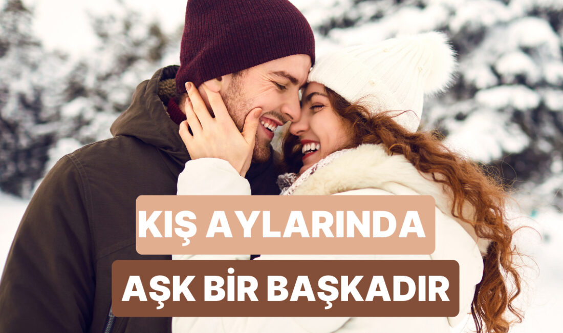 Kış ayları, aşıklar için gerçekten büyülü bir mevsimdir. Soğuk hava