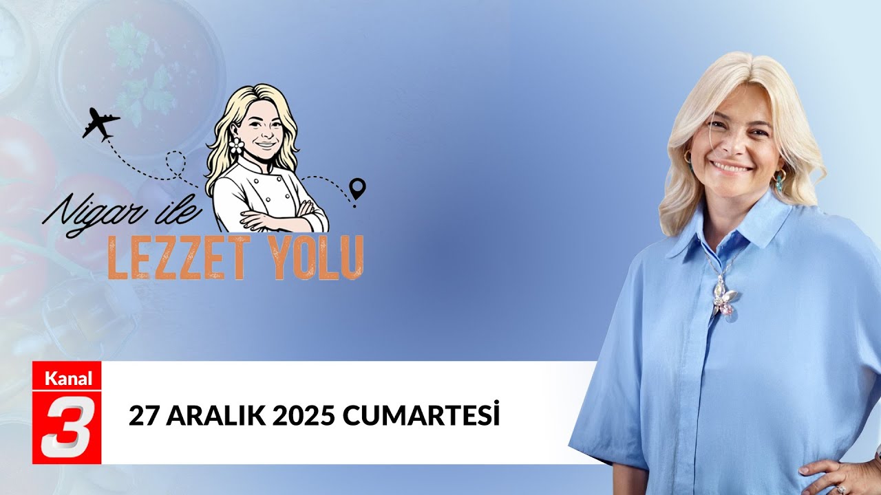 Nigar İle Lezzet Yolu | 27 Aralık 2025