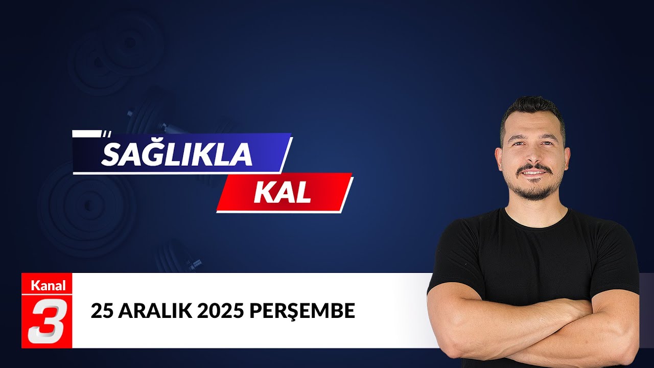 Sağlıkla Kal | Personal Trainer Kadir Can Tuğyanoğlu | 25 Aralık 2025