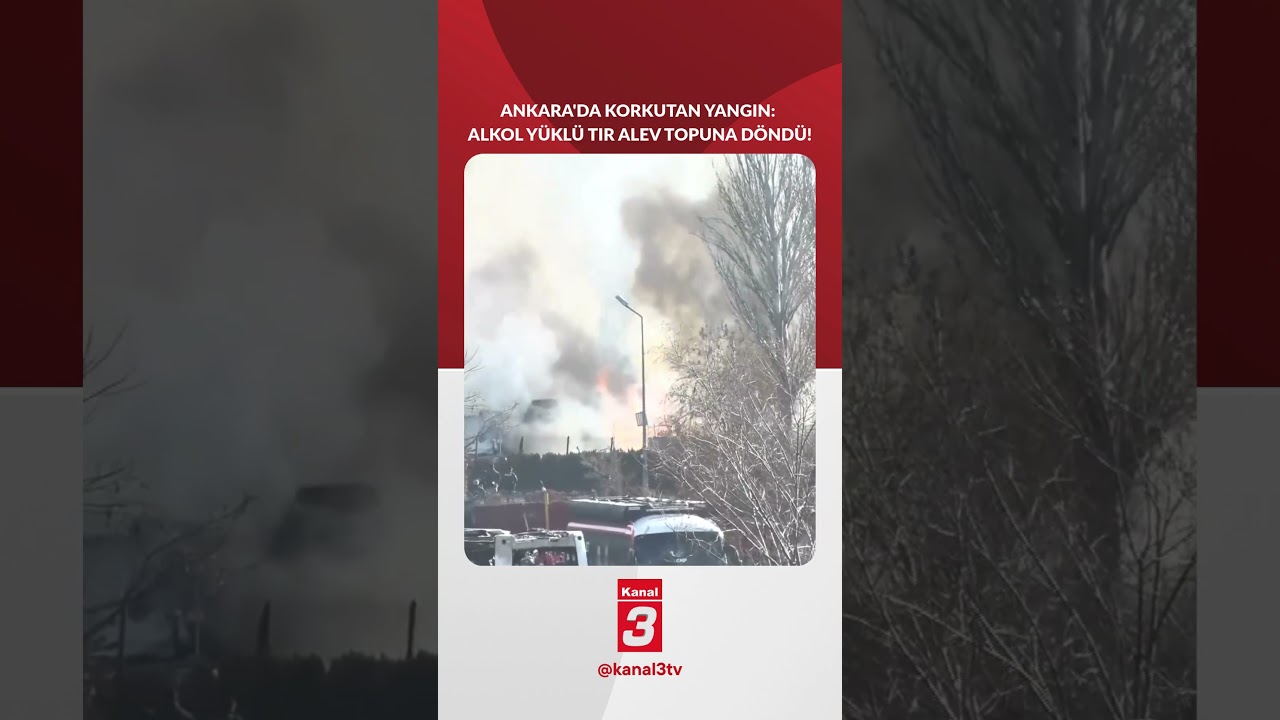 SON DAKİKA! Ankara’da korkutan yangın: Alkol yüklü tır alev topuna döndü!