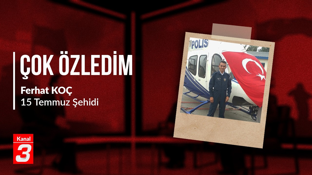Çok Özledim | 15 Temmuz şehidi Ferhat Koç