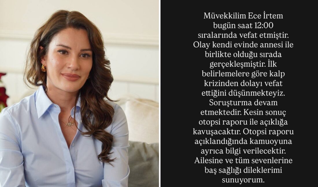 KESİN SONUÇ OTOPSİ RAPORU İLE AÇIKLIĞA KAVUŞACAK Ece İrtem’in ani