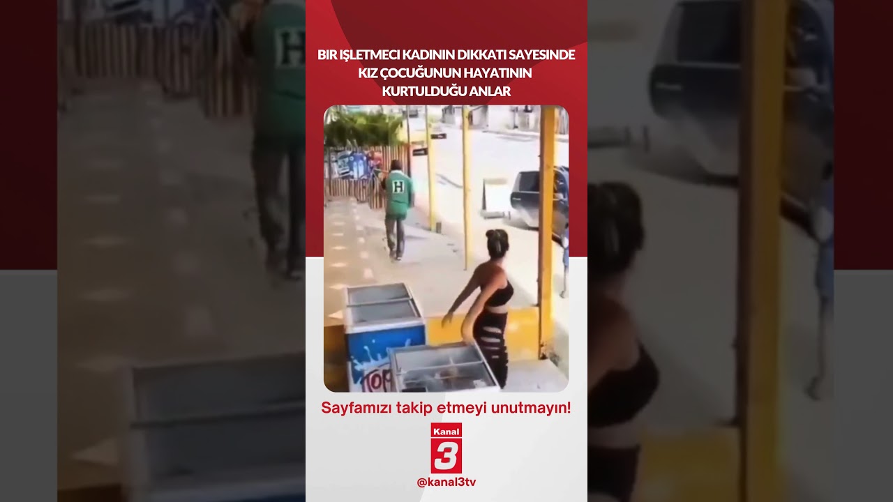 Bir işletmeci kadının dikkati sayesinde kız çocuğunun hayatının kurtulduğu anlar!
