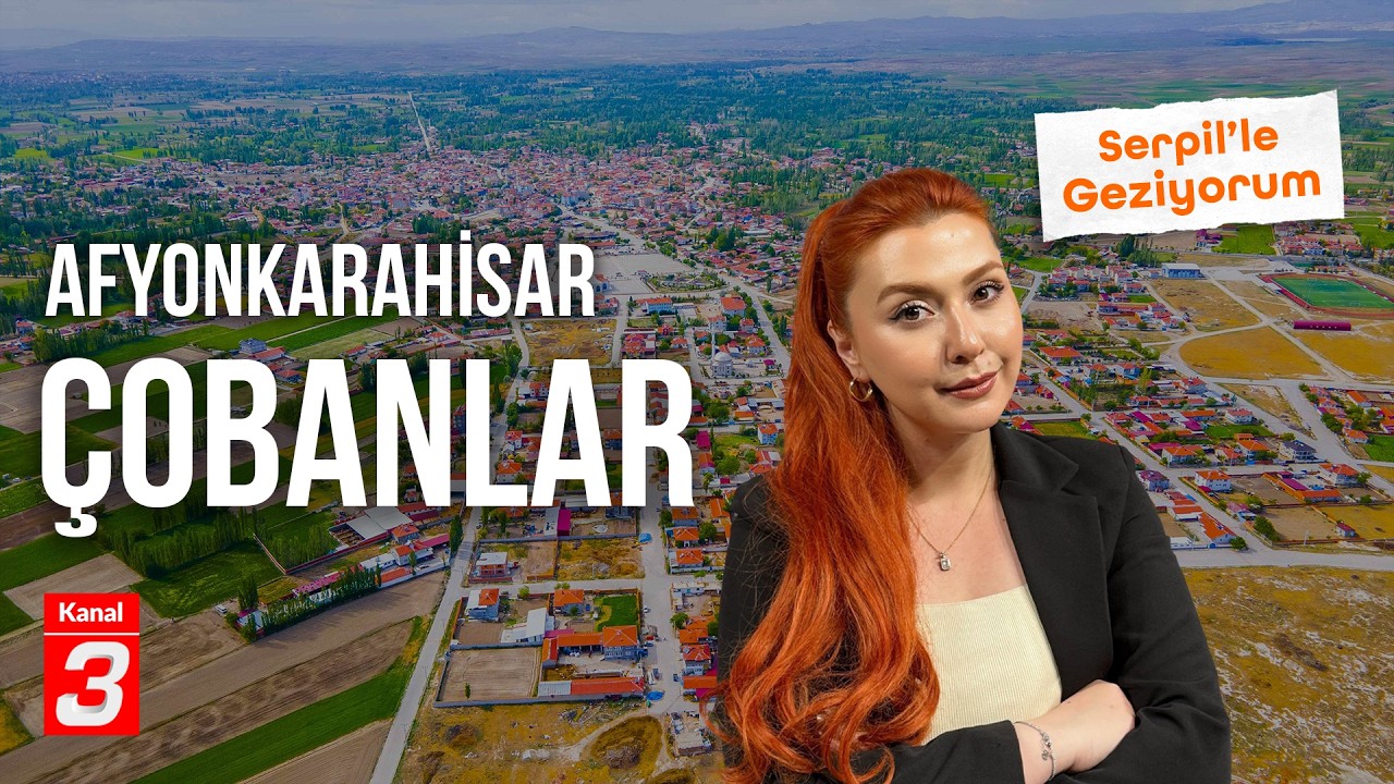 Afyonkarahisar – Çobanlar | Serpil’le Geziyorum