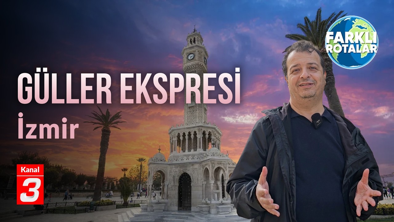 Güller Ekspresi | 4. Bölüm | İzmir | Farklı Rotalar