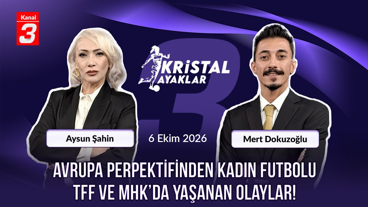 Kristal Ayaklar | 6 Ekim 2026 https://kanal3.com.tr/ Sosyal Medya Hesaplarımızı